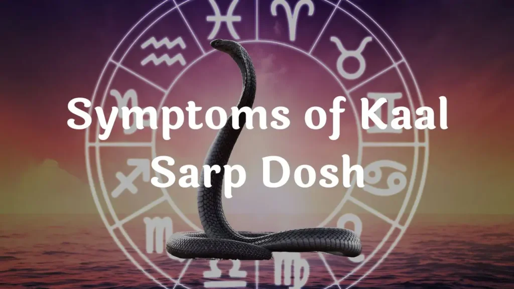 Symptoms of Kaal Sarp Dosh